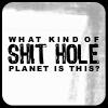 whatkindofshitholeplanetithis 